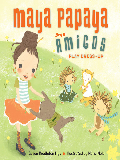 Title details for Maya Papaya and Her Amigos Play Dress-Up by Susan Middleton Elya - Available